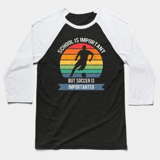 School is important but soccer is importanter Baseball T-Shirt